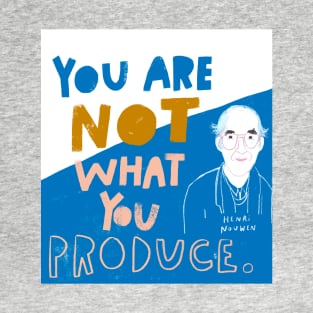 You Are Not What You Produce T-Shirt